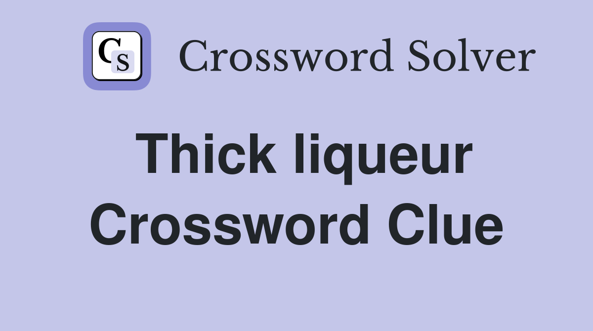 Thick liqueur Crossword Clue Answers Crossword Solver